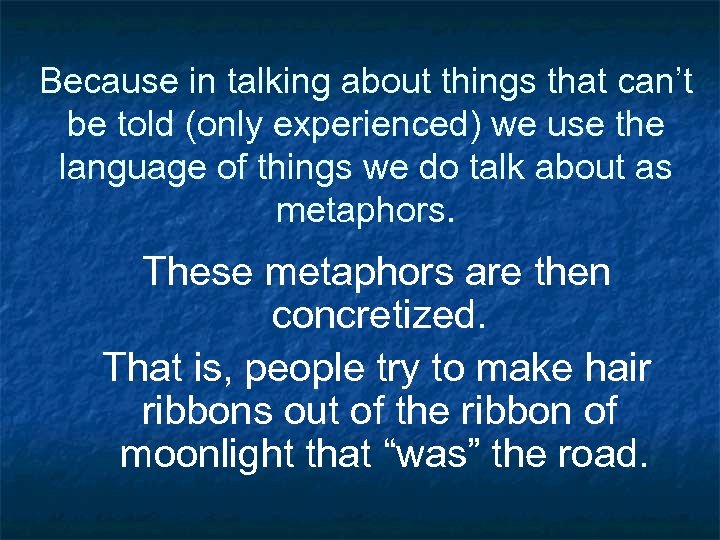 Because in talking about things that can’t be told (only experienced) we use the