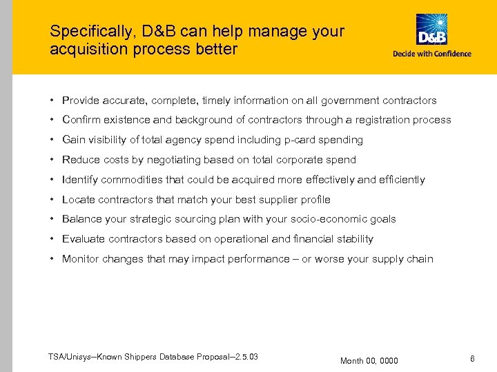 Specifically, D&B can help manage your acquisition process better • Provide accurate, complete, timely