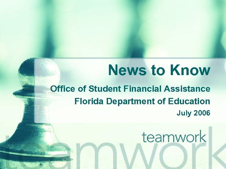 News to Know Office of Student Financial Assistance Florida Department of Education July 2006
