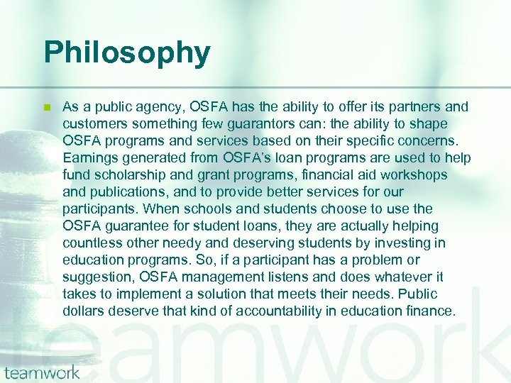 Philosophy n As a public agency, OSFA has the ability to offer its partners