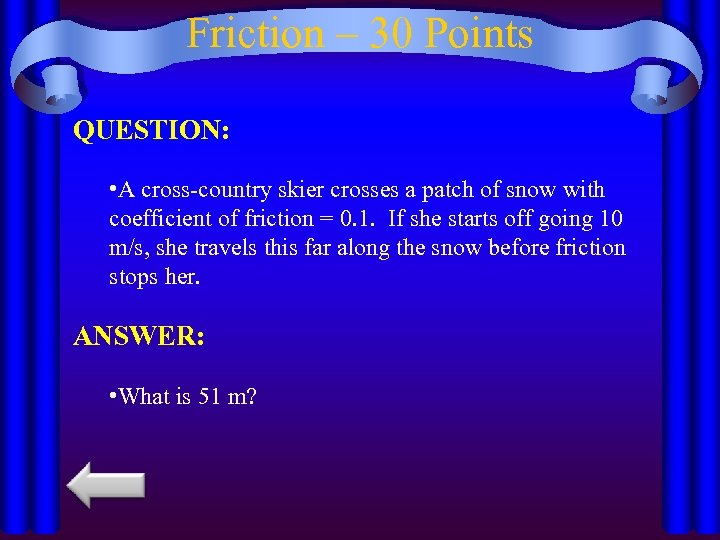 Friction – 30 Points QUESTION: • A cross-country skier crosses a patch of snow