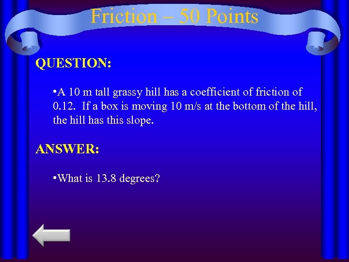Friction – 50 Points QUESTION: • A 10 m tall grassy hill has a