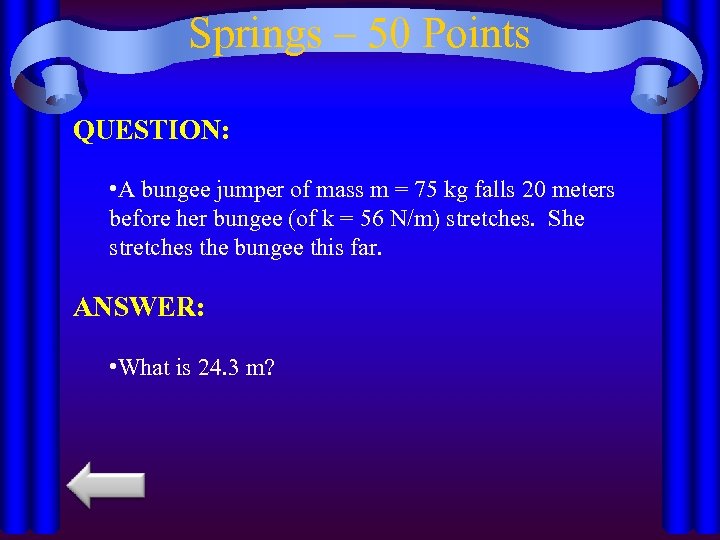 Springs – 50 Points QUESTION: • A bungee jumper of mass m = 75