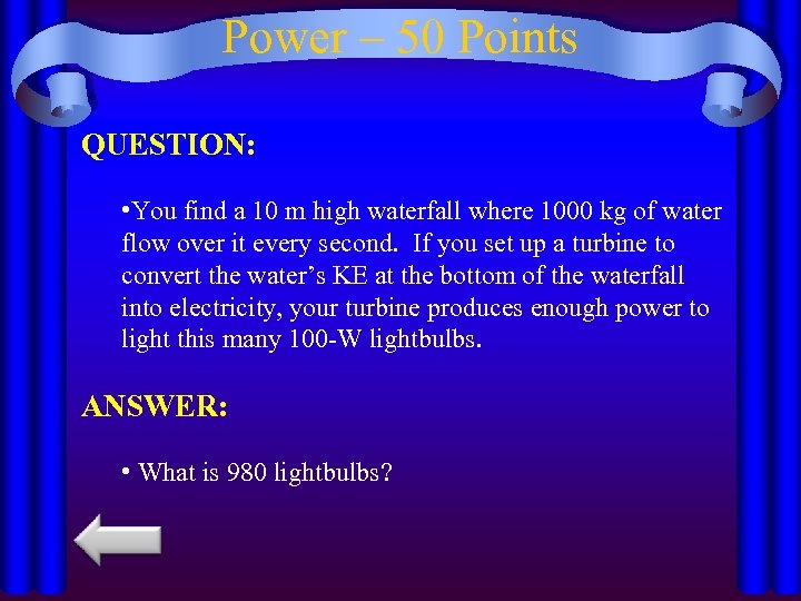 Power – 50 Points QUESTION: • You find a 10 m high waterfall where
