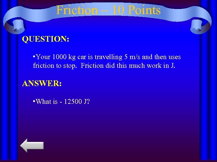 Friction – 10 Points QUESTION: • Your 1000 kg car is travelling 5 m/s
