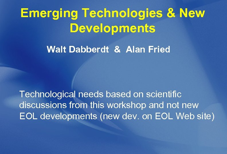 Emerging Technologies & New Developments Walt Dabberdt & Alan Fried Technological needs based on