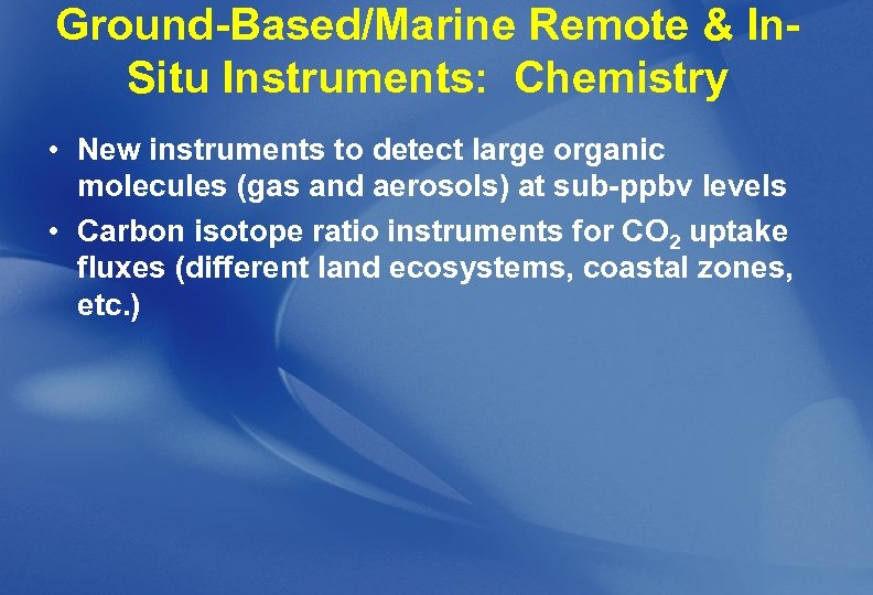 Ground-Based/Marine Remote & In. Situ Instruments: Chemistry • New instruments to detect large organic