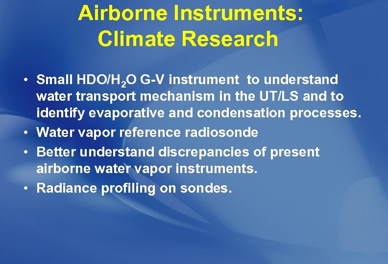 Airborne Instruments: Climate Research • Small HDO/H 2 O G-V instrument to understand water