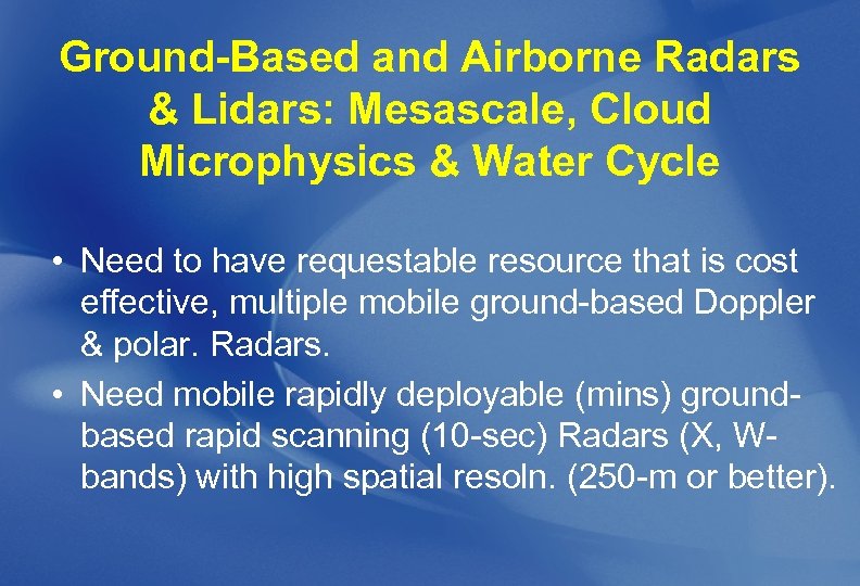 Ground-Based and Airborne Radars & Lidars: Mesascale, Cloud Microphysics & Water Cycle • Need