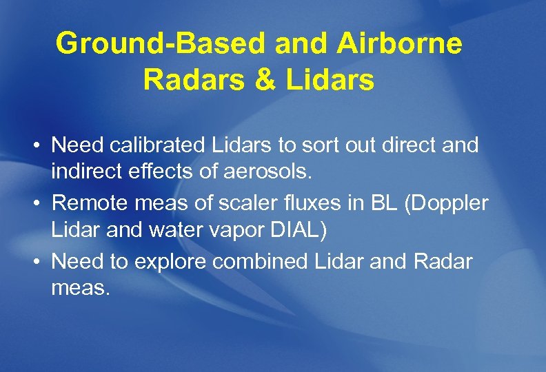 Ground-Based and Airborne Radars & Lidars • Need calibrated Lidars to sort out direct