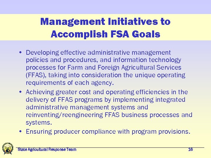Management Initiatives to Accomplish FSA Goals • Developing effective administrative management policies and procedures,