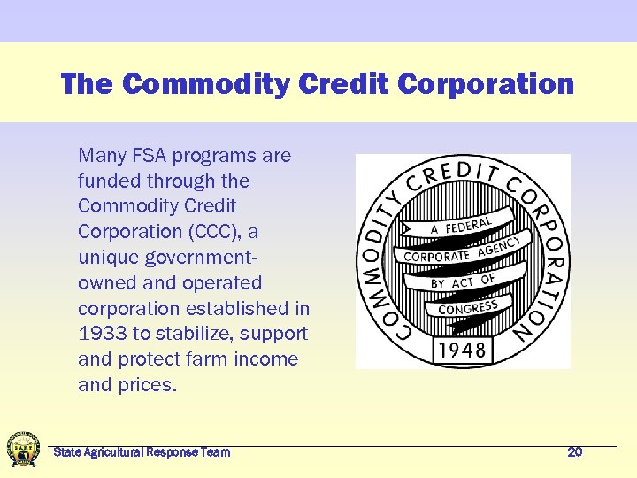The Commodity Credit Corporation Many FSA programs are funded through the Commodity Credit Corporation