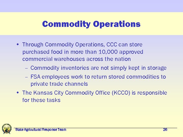 Commodity Operations • Through Commodity Operations, CCC can store purchased food in more than