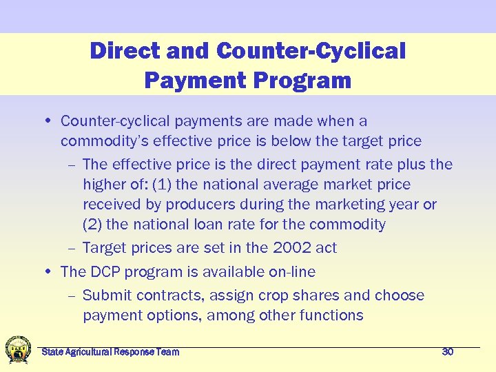 Direct and Counter-Cyclical Payment Program • Counter-cyclical payments are made when a commodity’s effective