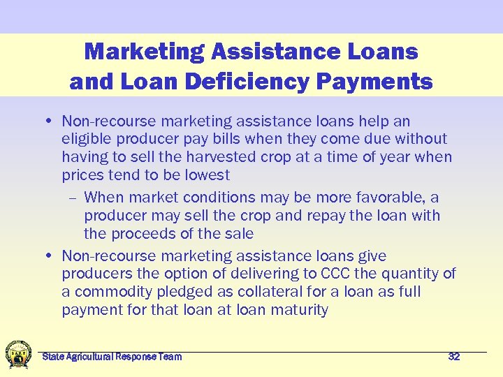 Marketing Assistance Loans and Loan Deficiency Payments • Non-recourse marketing assistance loans help an