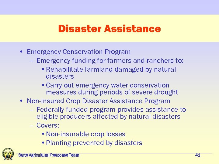 Disaster Assistance • Emergency Conservation Program – Emergency funding for farmers and ranchers to: