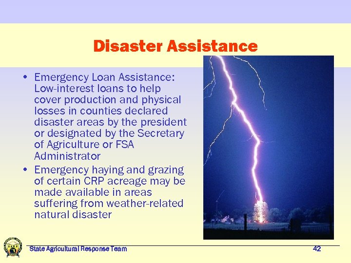 Disaster Assistance • Emergency Loan Assistance: Low-interest loans to help cover production and physical