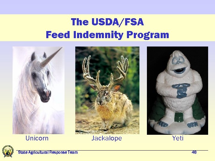 The USDA/FSA Feed Indemnity Program Unicorn State Agricultural Response Team Jackalope Yeti 48 