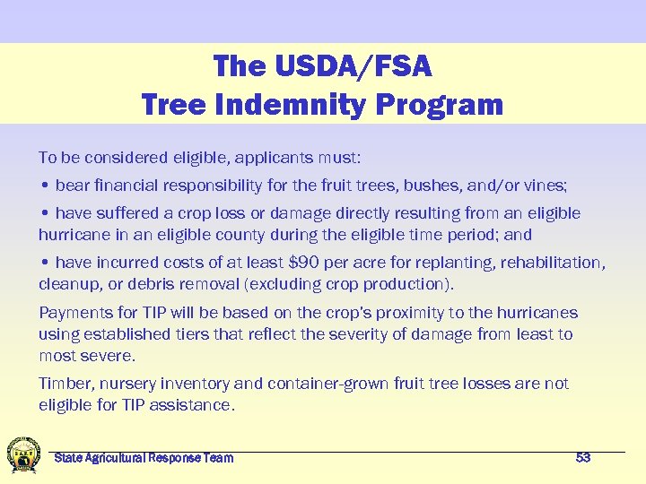 The USDA/FSA Tree Indemnity Program To be considered eligible, applicants must: • bear financial