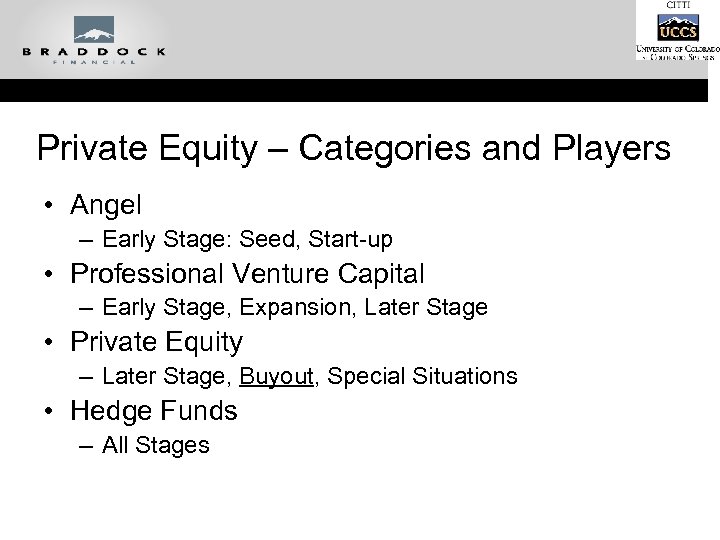 Private Equity – Categories and Players • Angel – Early Stage: Seed, Start-up •