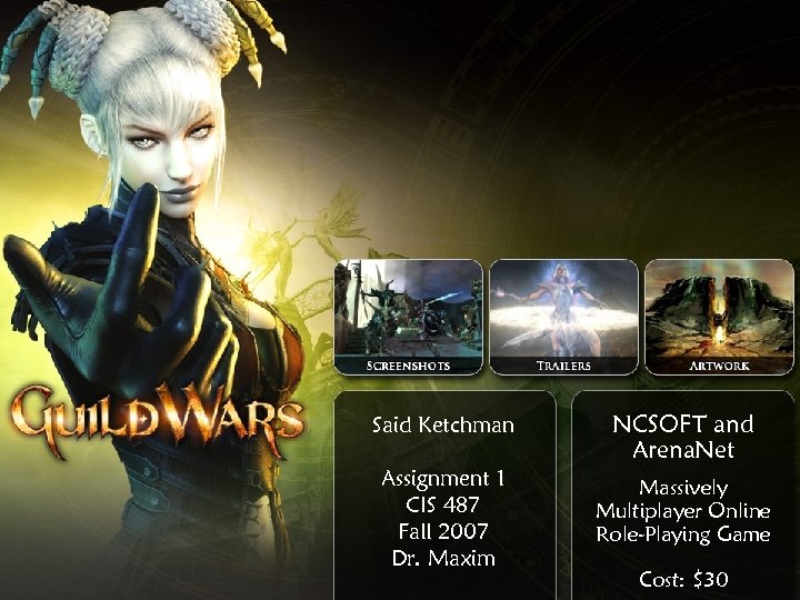 Said Ketchman Assignment 1 CIS 487 Fall 2007 Dr. Maxim NCSOFT and Arena. Net