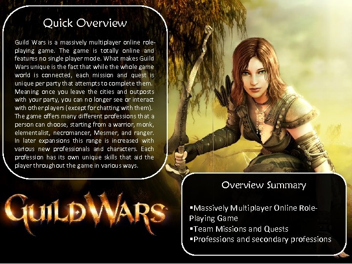 Quick Overview Guild Wars is a massively multiplayer online roleplaying game. The game is
