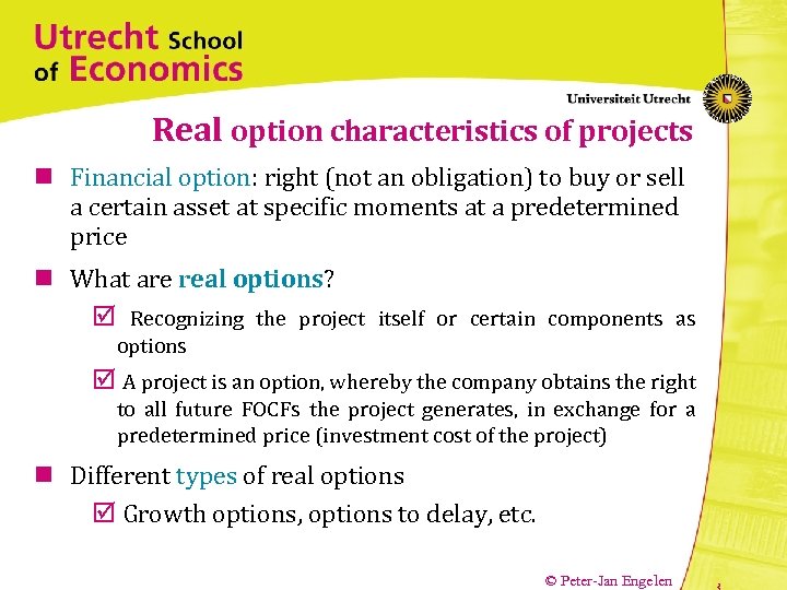 Real option characteristics of projects n Financial option: right (not an obligation) to buy