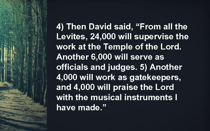 4) Then David said, “From all the Levites, 24, 000 will supervise the work