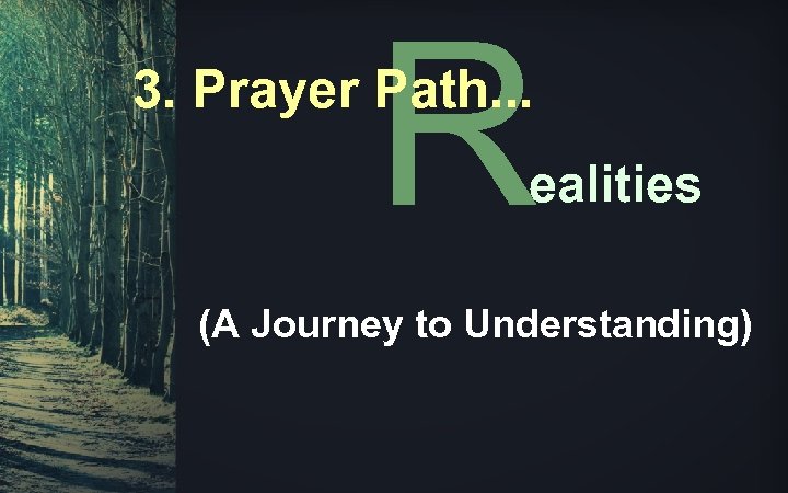 R 3. Prayer Path. . . ealities (A Journey to Understanding) 
