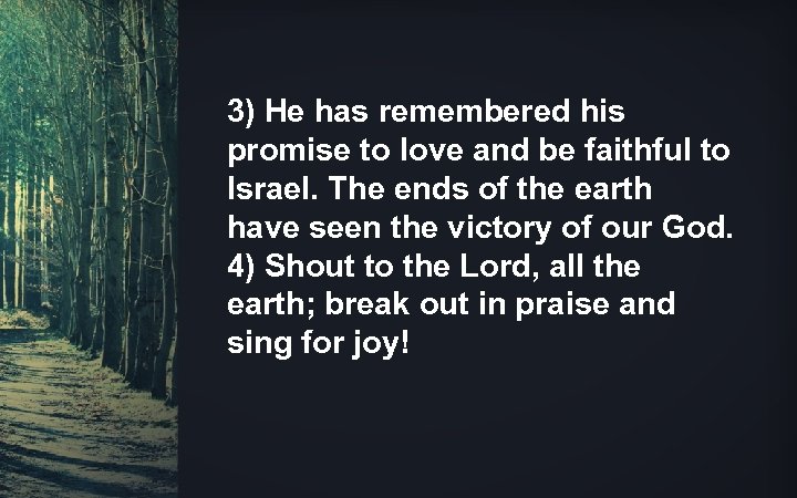 3) He has remembered his promise to love and be faithful to Israel. The