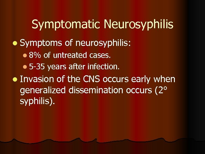 Symptomatic Neurosyphilis l Symptoms of neurosyphilis: l 8% of untreated cases. l 5 -35