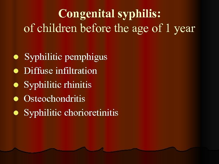 Congenital syphilis: of children before the age of 1 year l l l Syphilitic