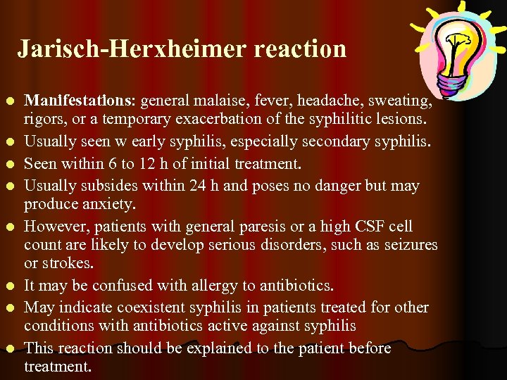 Jarisch-Herxheimer reaction l l l l Manifestations: general malaise, fever, headache, sweating, rigors, or