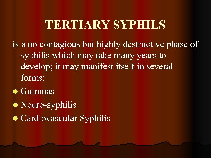 TERTIARY SYPHILS is a no contagious but highly destructive phase of syphilis which may
