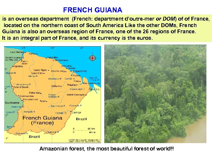 FRENCH GUIANA is an overseas department (French: department d’outre-mer or DOM) of of France,