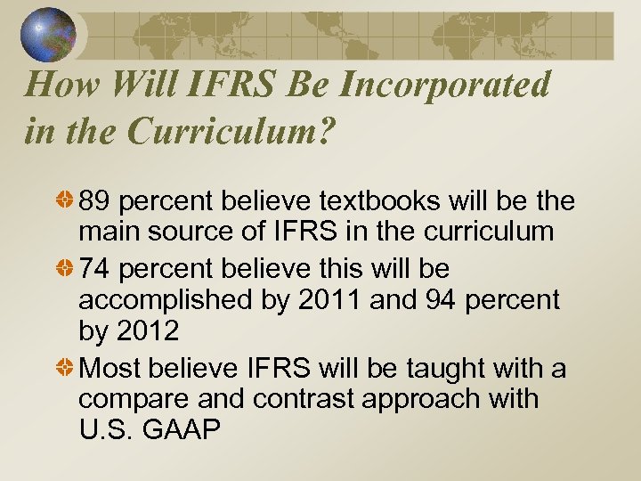 How Will IFRS Be Incorporated in the Curriculum? 89 percent believe textbooks will be