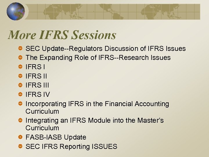 More IFRS Sessions SEC Update--Regulators Discussion of IFRS Issues The Expanding Role of IFRS--Research