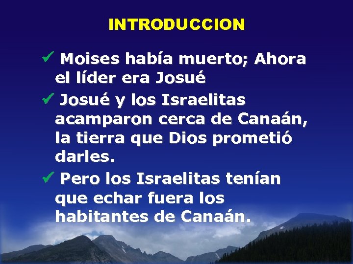 INTRODUCCION Moises había muerto; Ahora el líder era Josué y los Israelitas acamparon cerca