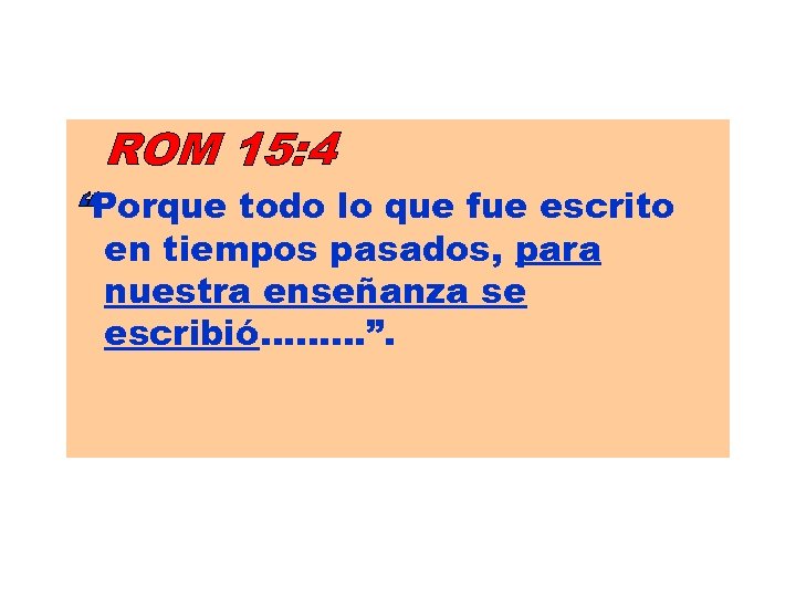 ROM 15: 4 “Porque todo lo que fue escrito en tiempos pasados, para nuestra