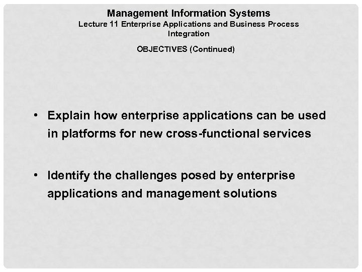 Management Information Systems Lecture 11 Enterprise Applications and Business Process Integration OBJECTIVES (Continued) •