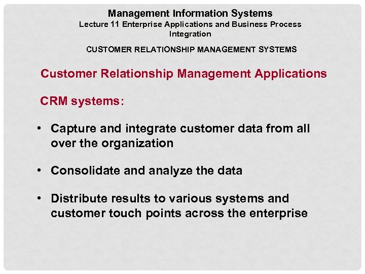 Management Information Systems Lecture 11 Enterprise Applications and Business Process Integration CUSTOMER RELATIONSHIP MANAGEMENT