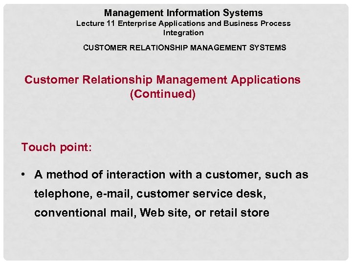 Management Information Systems Lecture 11 Enterprise Applications and Business Process Integration CUSTOMER RELATIONSHIP MANAGEMENT