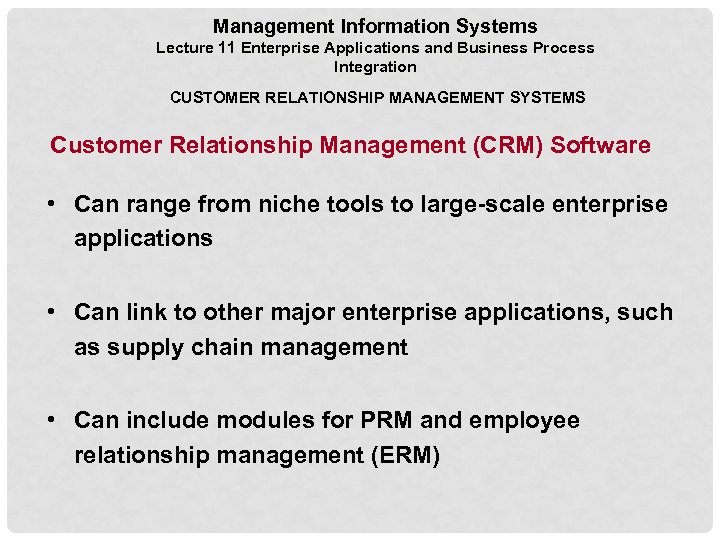 Management Information Systems Lecture 11 Enterprise Applications and Business Process Integration CUSTOMER RELATIONSHIP MANAGEMENT