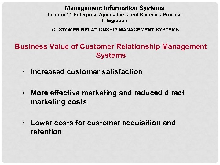 Management Information Systems Lecture 11 Enterprise Applications and Business Process Integration CUSTOMER RELATIONSHIP MANAGEMENT