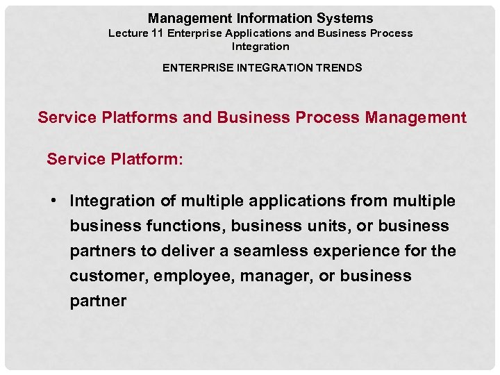 Management Information Systems Lecture 11 Enterprise Applications and Business Process Integration ENTERPRISE INTEGRATION TRENDS