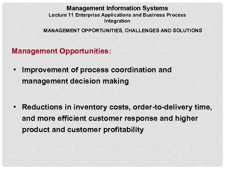 Management Information Systems Lecture 11 Enterprise Applications and Business Process Integration MANAGEMENT OPPORTUNITIES, CHALLENGES