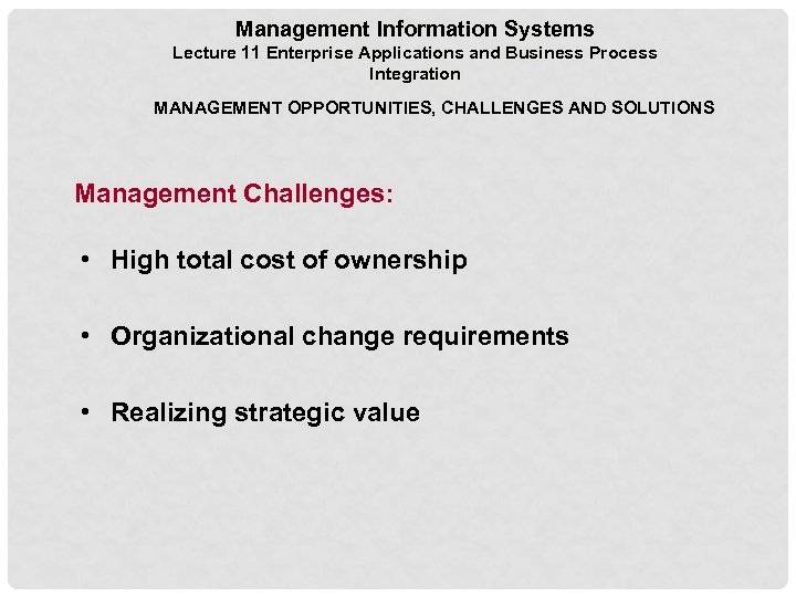 Management Information Systems Lecture 11 Enterprise Applications and Business Process Integration MANAGEMENT OPPORTUNITIES, CHALLENGES