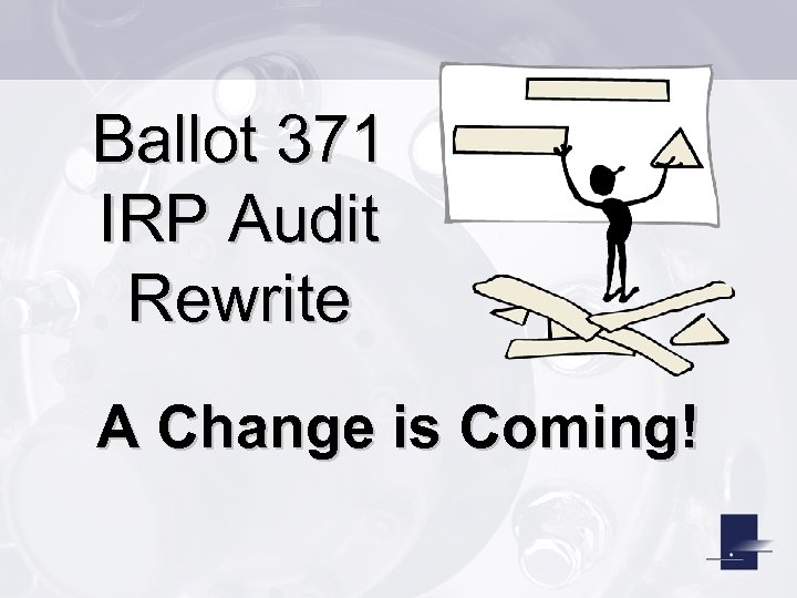 Ballot 371 IRP Audit Rewrite A Change is Coming! 