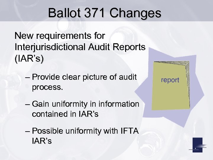 Ballot 371 Changes New requirements for Interjurisdictional Audit Reports (IAR’s) – Provide clear picture