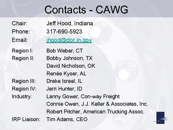 Contacts - CAWG Chair: Phone: Email: Jeff Hood, Indiana 317 -690 -5923 jhood@dor. in.